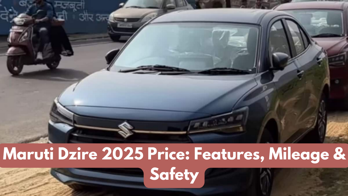Maruti Dzire 2025 Price: Features, Mileage & Safety