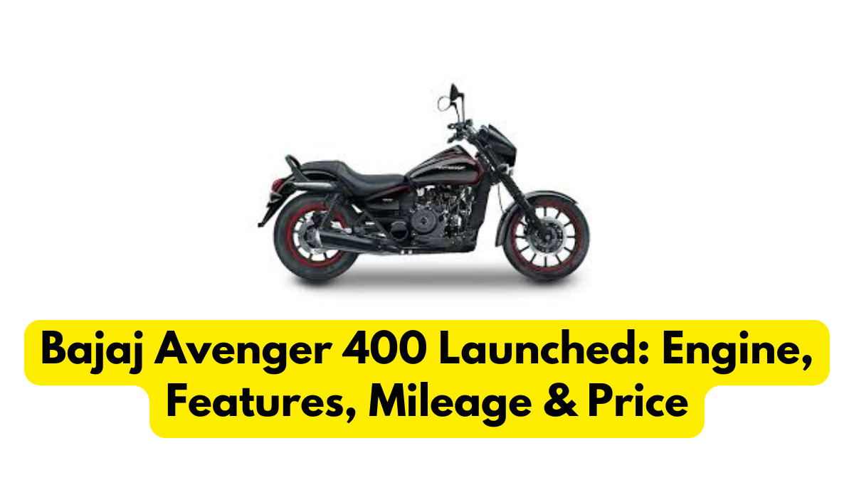 Bajaj Avenger 400 Launched: Engine, Features, Mileage & Price