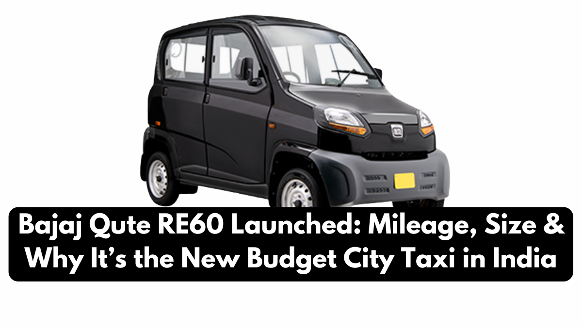 Bajaj Qute RE60 Launched: Mileage, Size & Why It’s the New Budget City Taxi in India