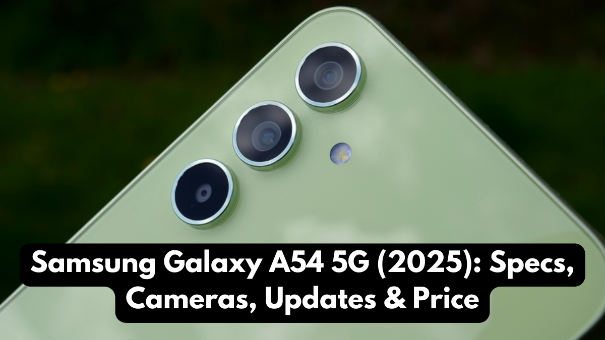 Samsung Galaxy A54 5G (2025): Specs, Cameras, Updates & Price