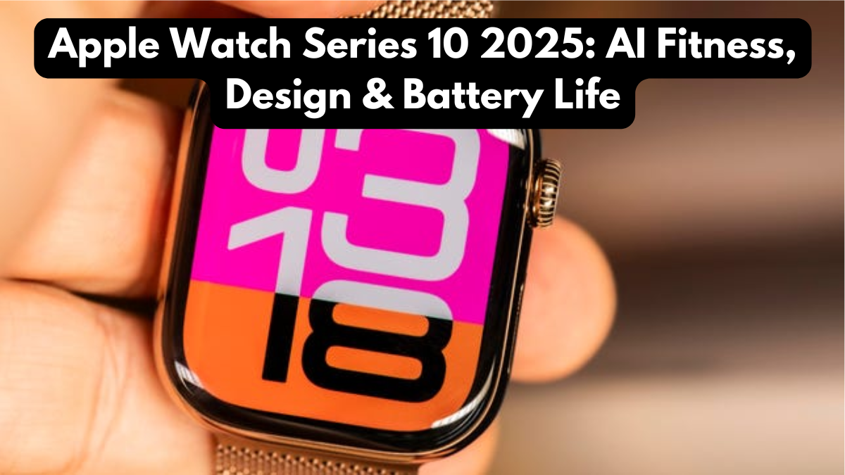 Apple Watch Series 10 2025: AI Fitness, Design & Battery Life