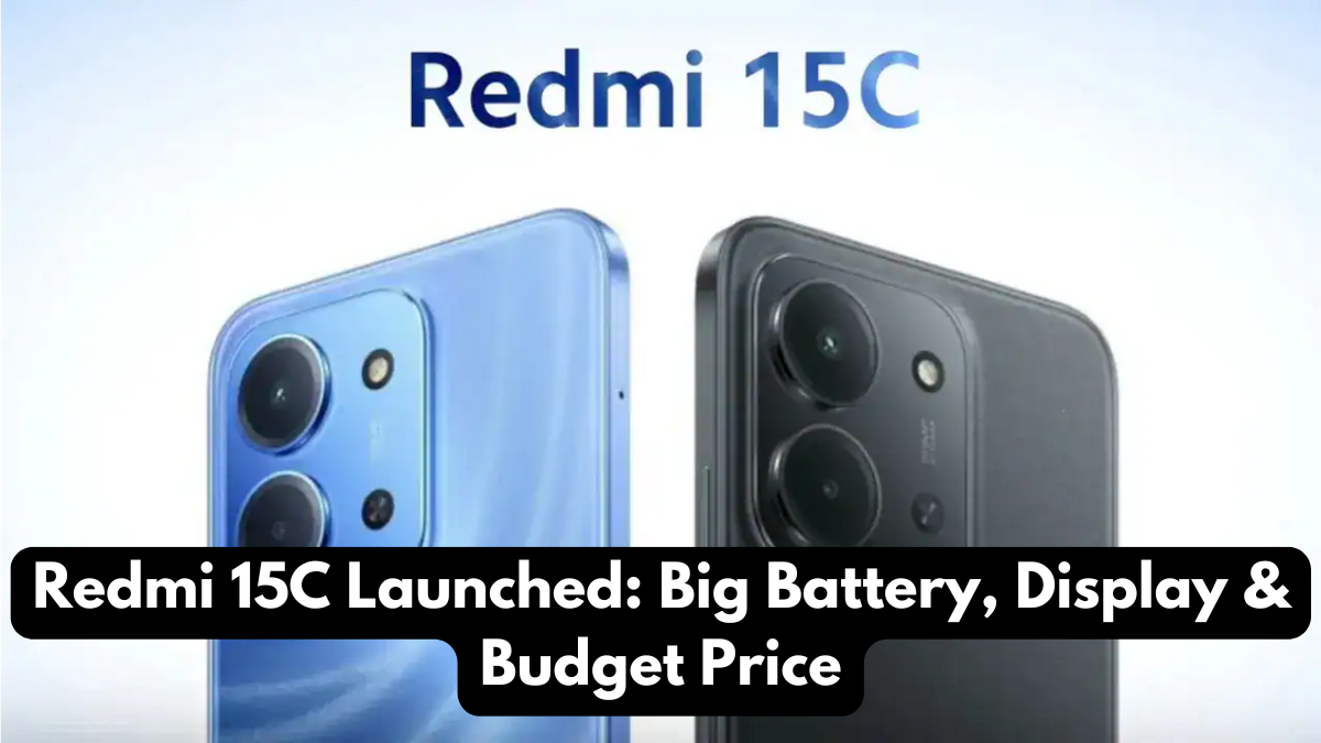 Redmi 15C Launched: Big Battery, Display & Budget Price