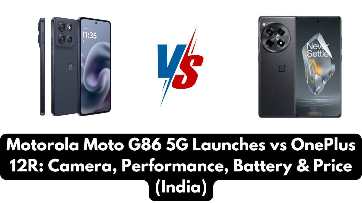 Motorola Moto G86 5G Launches vs OnePlus 12R: Camera, Performance, Battery & Price (India)