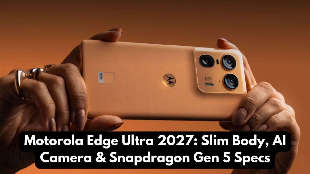 Motorola Edge Ultra 2027: Slim Body, AI Camera & Snapdragon Gen 5 Specs