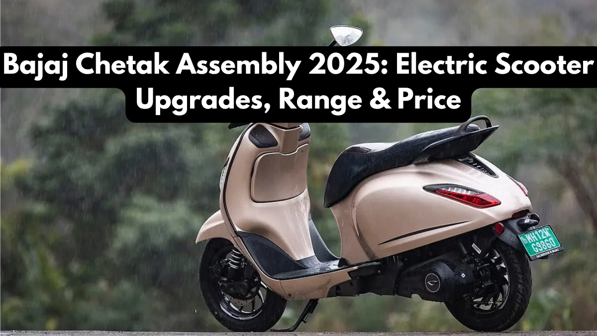 Bajaj Chetak Assembly 2025: Electric Scooter Upgrades, Range & Price