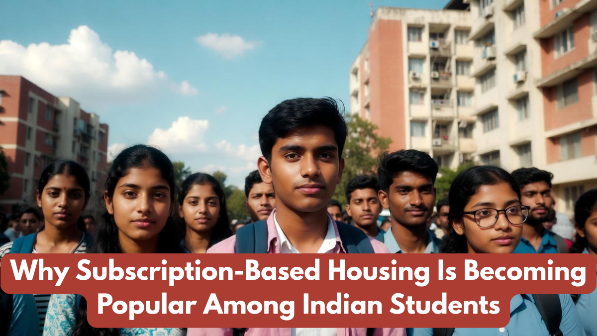 Why Subscription-Based Housing Is Becoming Popular Among Indian Students