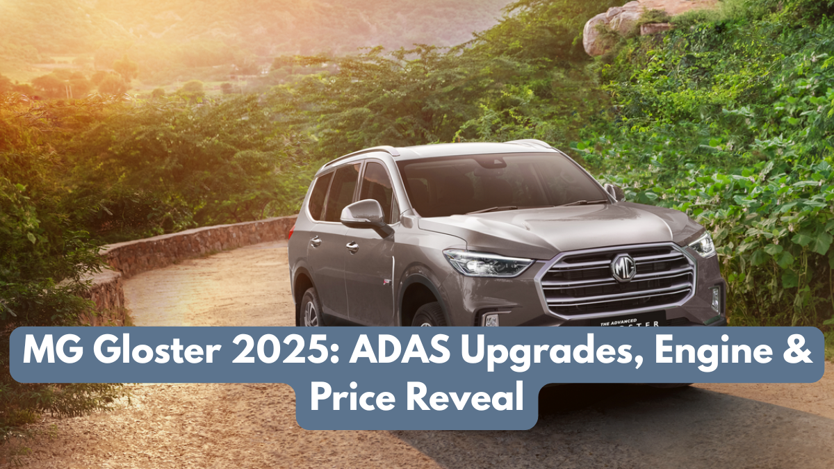 MG Gloster 2025: ADAS Upgrades, Engine & Price Reveal