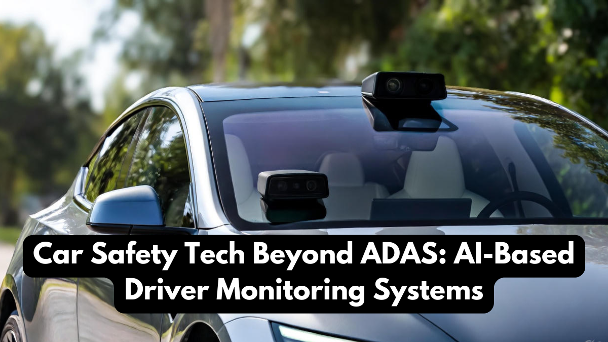 Car Safety Tech Beyond ADAS: AI-Based Driver Monitoring Systems
