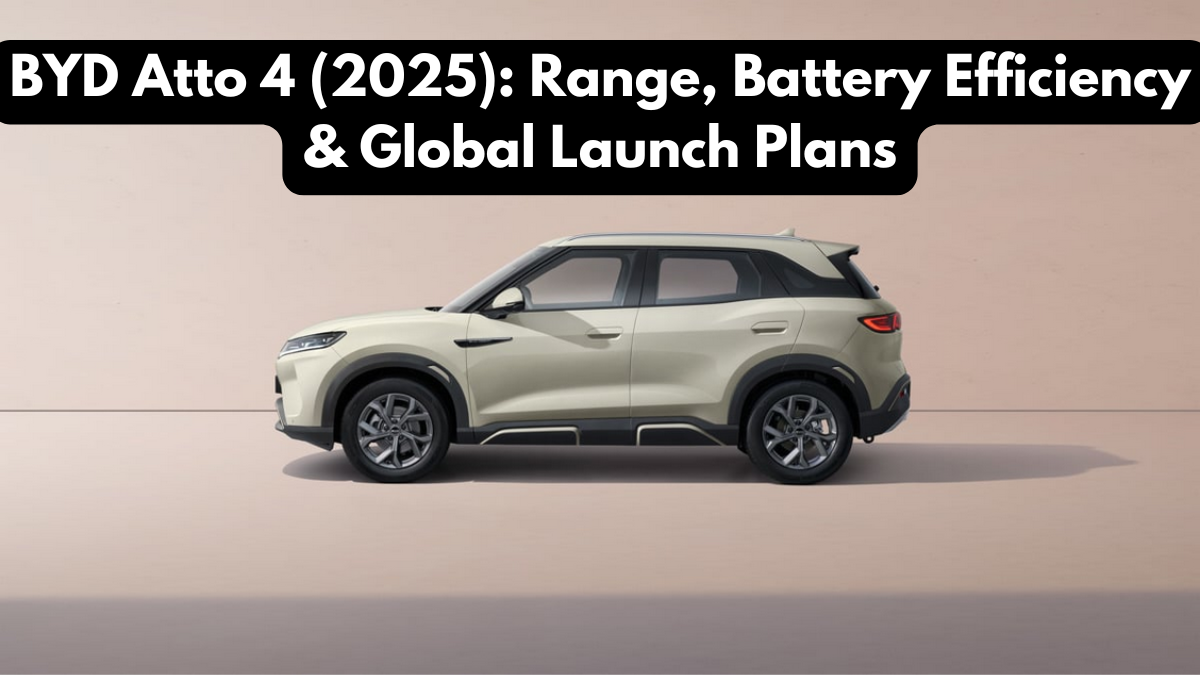 BYD Atto 4 (2025): Range, Battery Efficiency & Global Launch Plans