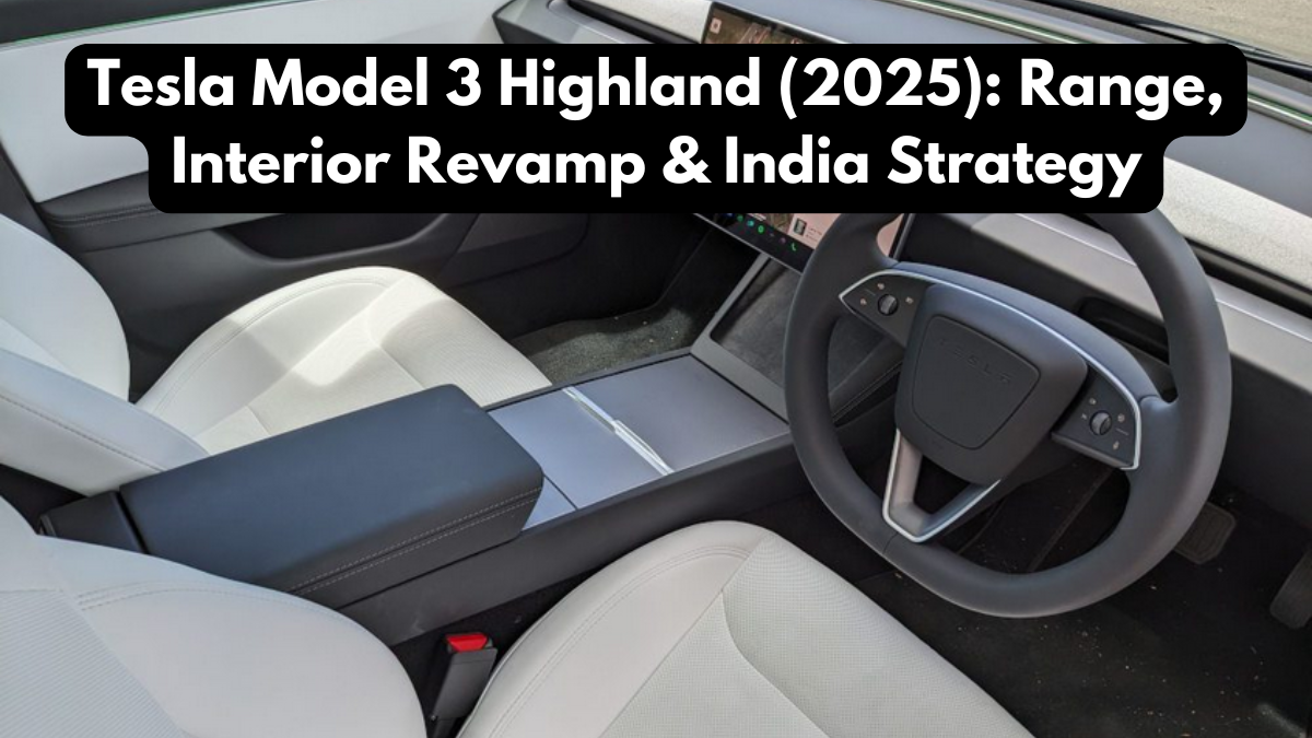 Tesla Model 3 Highland (2025): Range, Interior Revamp & India Strategy
