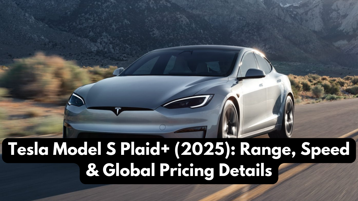 Tesla Model S Plaid+ (2025): Range, Speed & Global Pricing Details