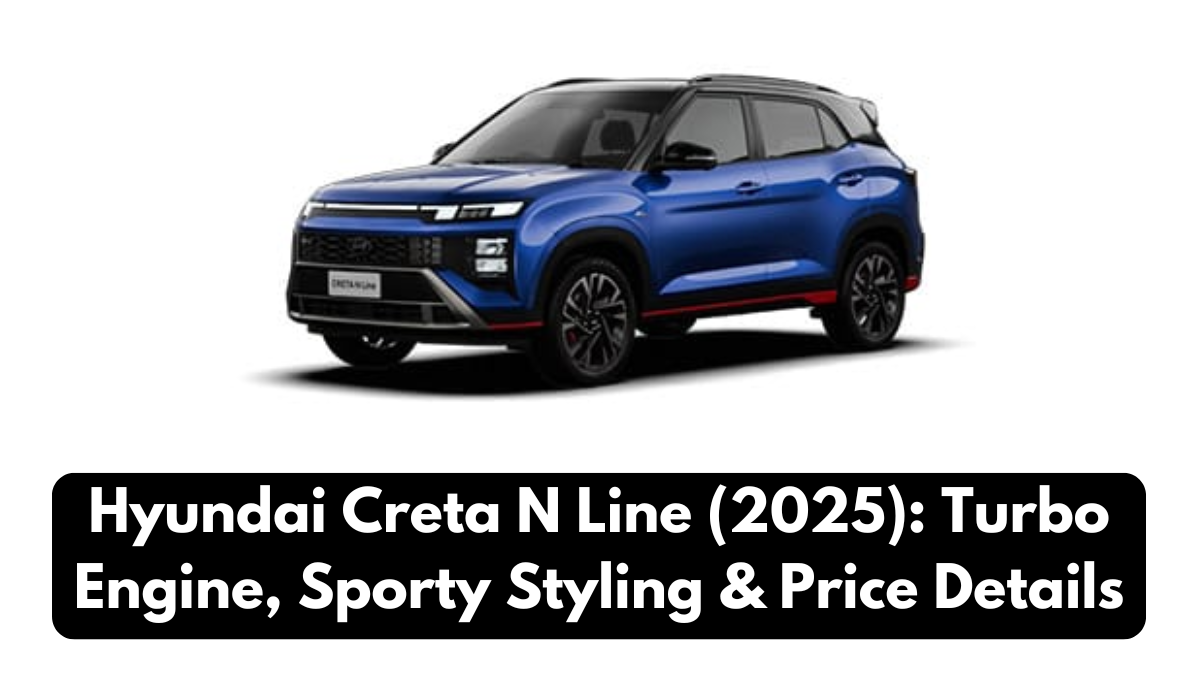 Hyundai Creta N Line (2025): Turbo Engine, Sporty Styling & Price Details