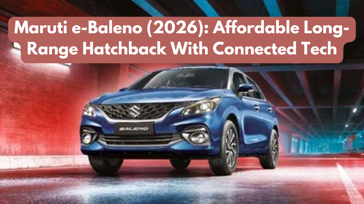 Maruti e-Baleno (2026): Affordable Long-Range Hatchback With Connected Tech