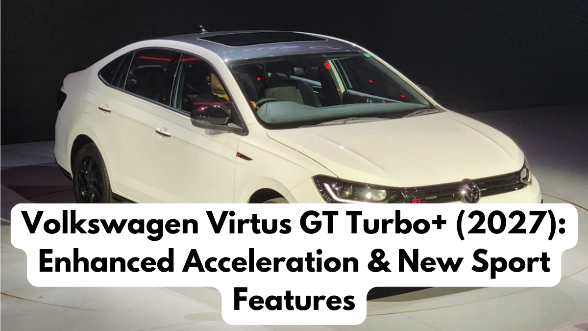Volkswagen Virtus GT Turbo+ (2027): Enhanced Acceleration & New Sport Features