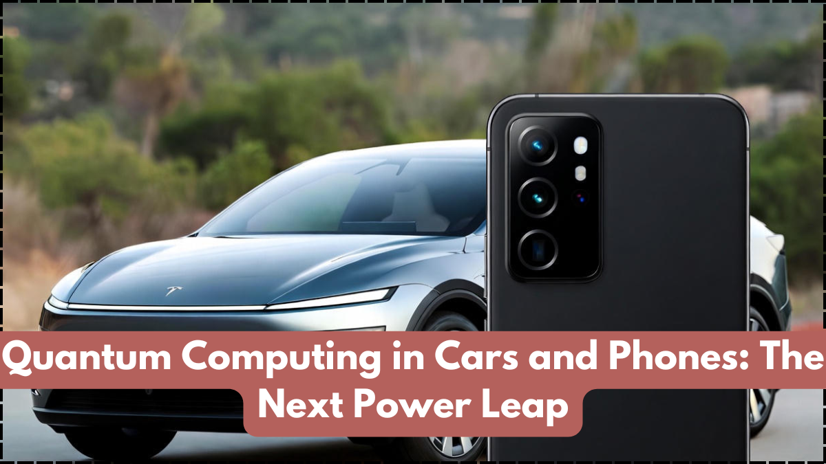 Quantum Computing in Cars and Phones: The Next Power Leap