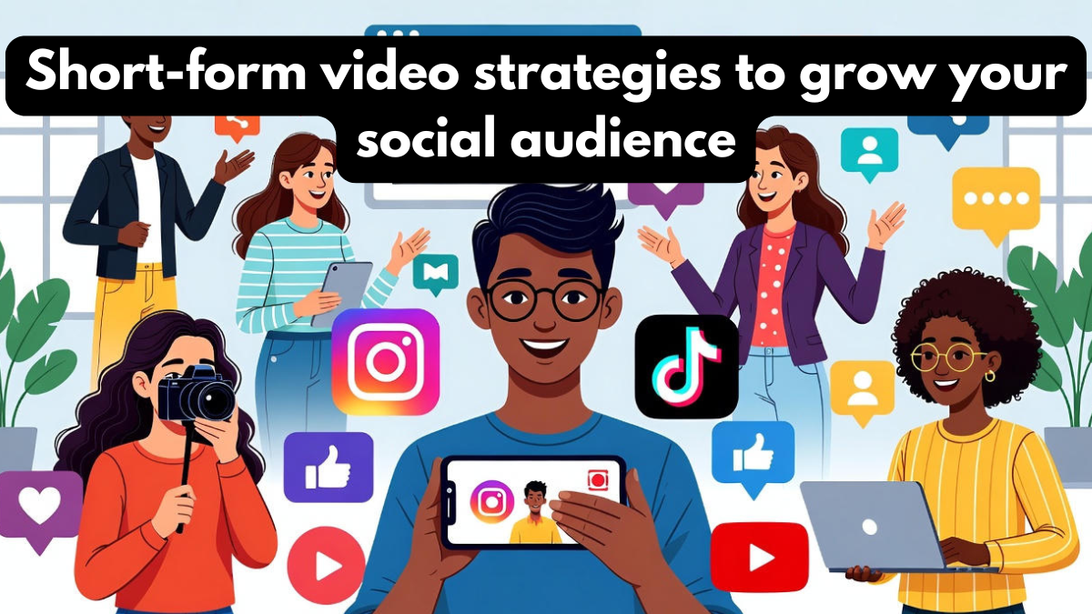 Short-form video strategies to grow your social audience