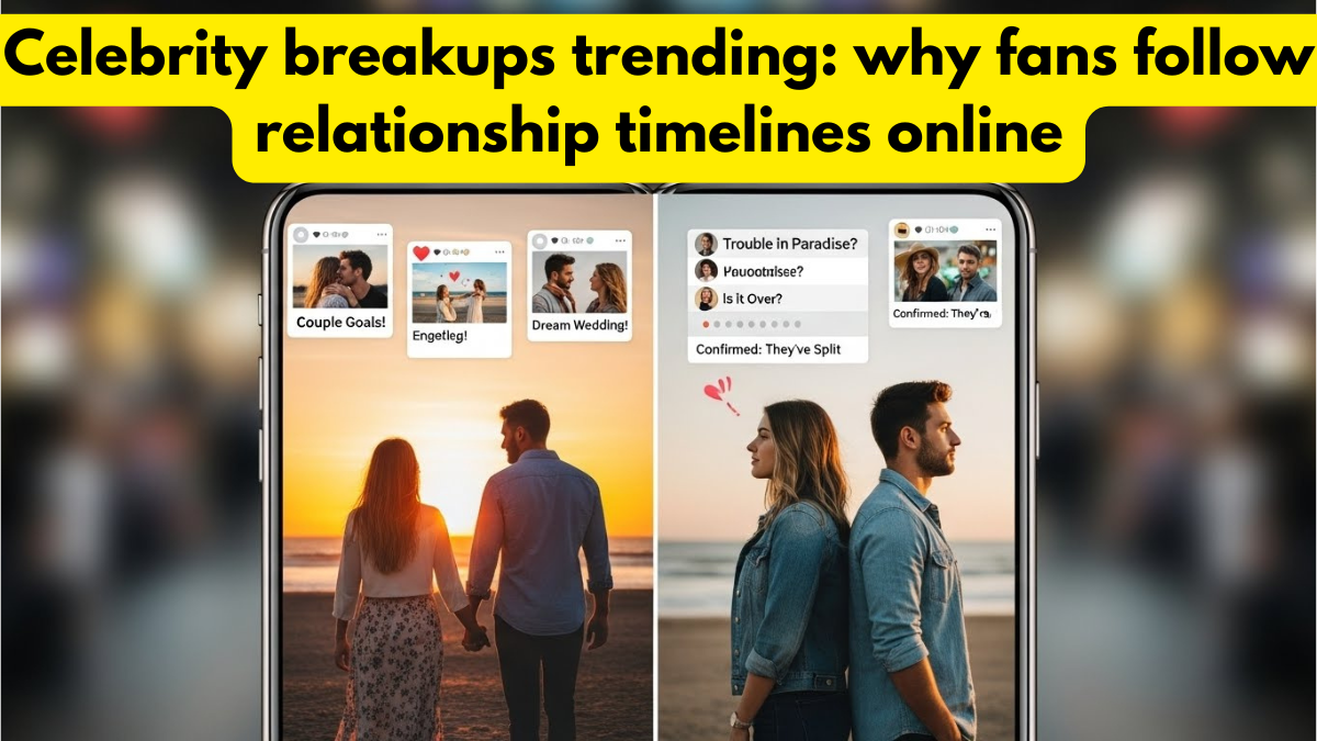 Celebrity breakups trending: why fans follow relationship timelines online