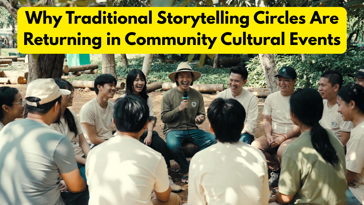 Why Traditional Storytelling Circles Are Returning in Community Cultural Events