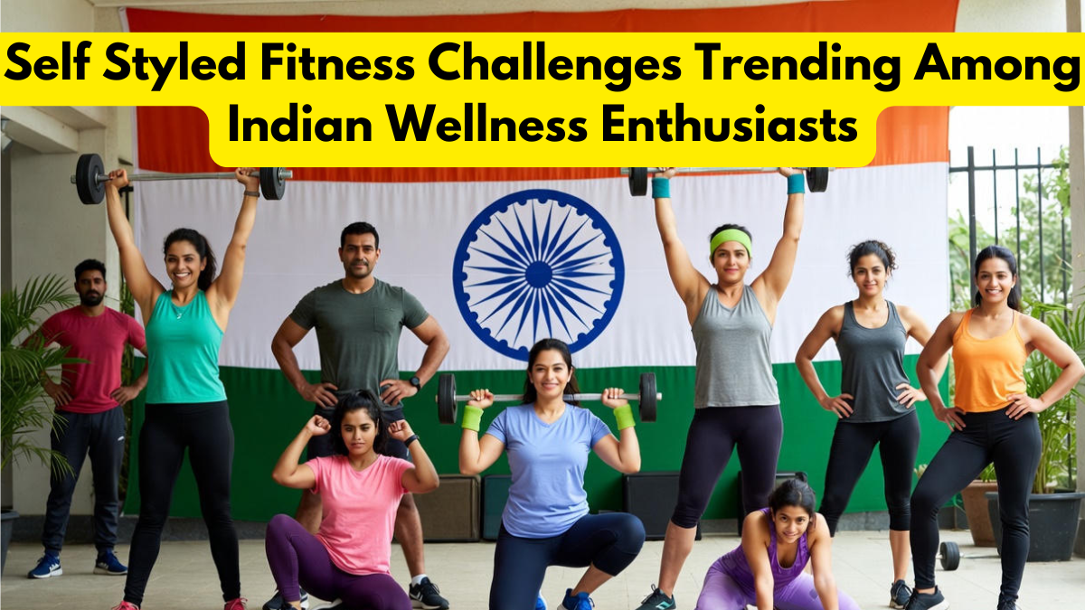 Self Styled Fitness Challenges Trending Among Indian Wellness Enthusiasts
