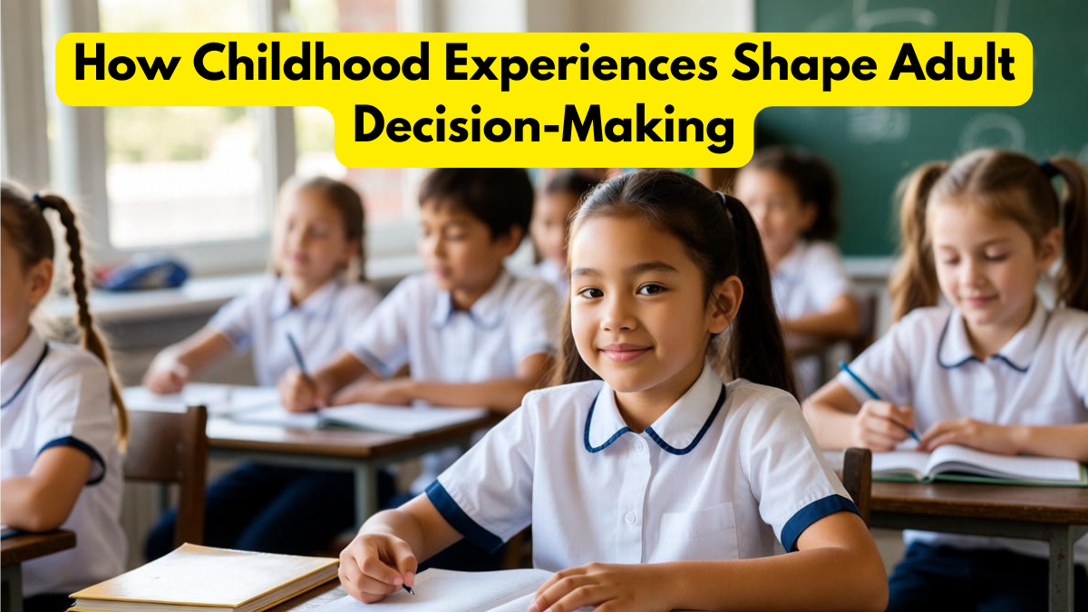 How Childhood Experiences Shape Adult Decision-Making