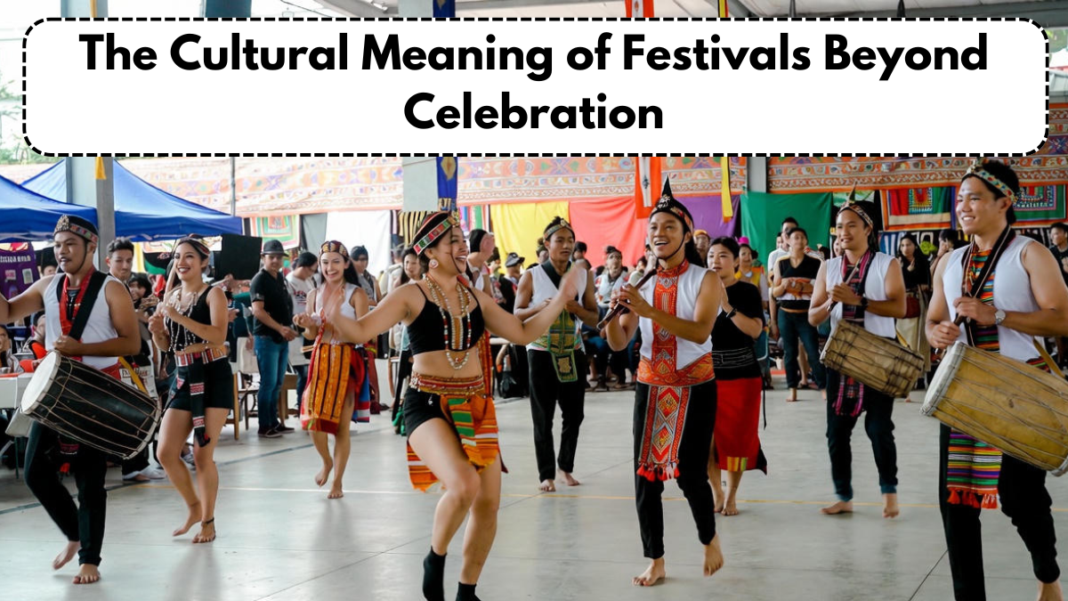 The Cultural Meaning of Festivals Beyond Celebration