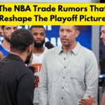 Inside The NBA Trade Rumors That Could Reshape The Playoff Picture
