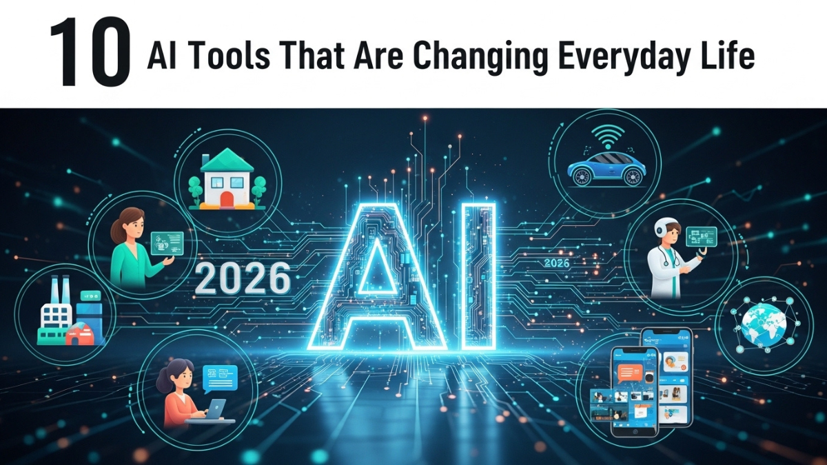 10 AI Tools That Are Changing Everyday Life in 2026