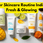 Summer Skincare Routine India: Stay Fresh & Glowing